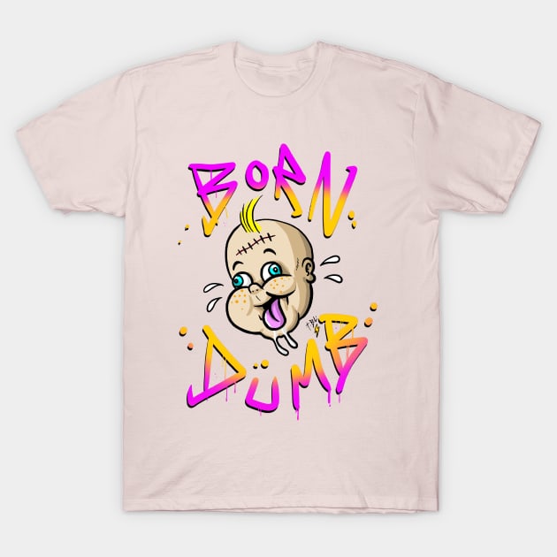 BORN DUMB T-Shirt by Brownlazer